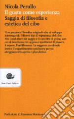 Il gusto come esperienza. Saggio di filosofia e estetica del cibo libro