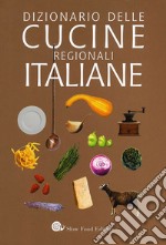 Dizionario delle cucine regionali italiane libro