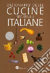 Dizionario delle cucine regionali italiane libro