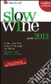 Slow wine 2013. A year in the life of Italy's vineyards and wines libro