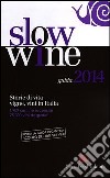 Slow wine 2014. Storie di vita, vigne, vini in Italia libro