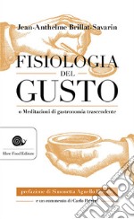 Fisiologia del gusto o meditazioni di gastronomia trascendente