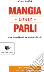 Mangia come parli. Com'è cambiato il vocabolario del cibo libro