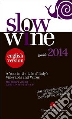 Slow wine 2014. A year in the life of Italy's vineyards and wines libro