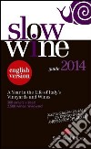 Slow wine 2014. A year in the life of Italy's vineyards and wines libro