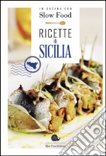 Ricette di Sicilia. In cucina con Slow Food. 120 ricette della tradizione