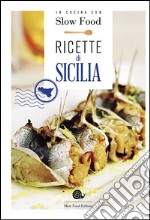 Ricette di Sicilia. In cucina con Slow Food. 120 ricette della tradizione libro