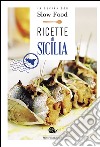 Ricette di Sicilia. In cucina con Slow Food. 120 ricette della tradizione libro