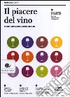 Il piacere del vino. Come imparare a bere meglio libro