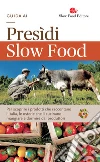 Guida ai Presìdi Slow Food. Per scoprire i prodotti che raccontano l'Italia, le osterie che li cucinano, mangiare e dormire dai produttori libro