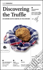 Discovering the truffle. In history, in its habitat, in the kitchen libro