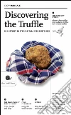 Discovering the truffle. In history, in its habitat, in the kitchen libro