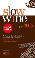 Slow wine 2015. A year in the life of Italy's vineyards and wines libro