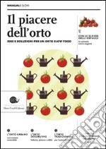 Il piacere dell'orto. Idee e soluzioni per un orto Slow Food