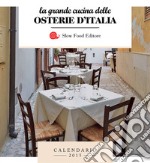 La grande cucina delle osterie d'Italia. Calendario 2015 libro