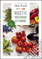 In cucina con Slow Food. Ricette vegetariane di stagione libro