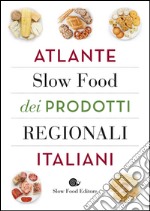 Atlante Slow Food dei prodotti regionali italiani libro