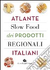 Atlante Slow Food dei prodotti regionali italiani libro