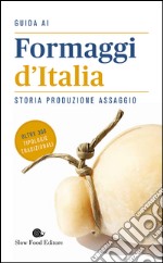 Guida ai formaggi d'Italia. Storia produzione assaggio
