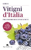 Guida ai vitigni d'Italia. Storia e caratteristiche di 700 varietà autoctone libro