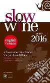 Slow wine 2016. A year in the life of Italy's vineyards and wines libro