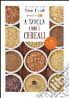 A tavola con i cereali. 120 ricette della tradizione libro