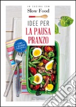 Idee per la pausa pranzo. Come e quando prepararla libro