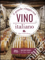 Il grande viaggio nel vino italiano. Racconti di vita, vigne, vini libro