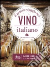 Il grande viaggio nel vino italiano. Racconti di vita, vigne, vini libro di Gariglio G. (cur.) Giavedoni F. (cur.)