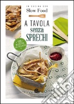 A tavola senza sprechi. 120 ricette del recupero libro