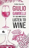 Giulio Gambelli. The man who could listen the wine libro di Macchi Carlo