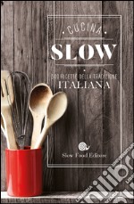 Cucina slow. 500 ricette della tradizione italiana libro