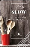Cucina slow. 500 ricette della tradizione italiana libro di Bianca M. (cur.)