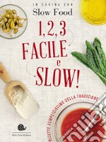 1, 2, 3. Facile e slow! Ricette semplicissime della tradizione libro