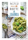 Ricette di Liguria. In cucina con Slow Food libro