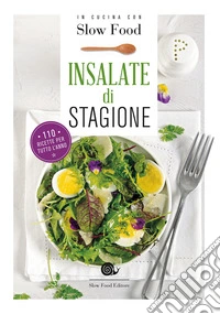 Insalate di stagione. 110 ricette per tutto l'anno