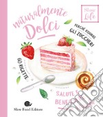 Naturalmente dolci. Perché ridurre gli zuccheri libro