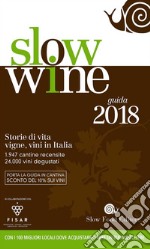 Slow wine 2018. Storie di vita; vigne; vini in Italia libro