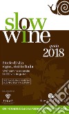 Slow wine 2018. Storie di vita; vigne; vini in Italia libro