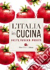 L'Italia in cucina. Ricette, tradizioni, prodotti libro