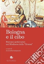 Bologna e il cibo. Percorsi archivistici nel medioevo della «Grassa» libro