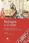 Bologna e il cibo. Percorsi archivistici nel medioevo della «Grassa» libro