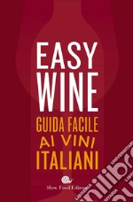 Easy wine. Guida facile ai vini italiani libro