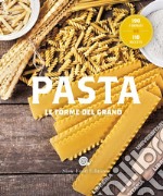 Pasta. Le forme del grano. 190 formati. 110 ricette libro