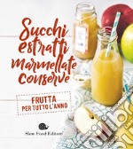 Succhi, estratti, marmellate, conserve. Frutta per tutto l'anno libro