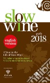 Slow wine 2018. A year in the life of slow wine libro