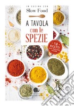 A tavola con le spezie. 110 ricette della tradizione italiana libro