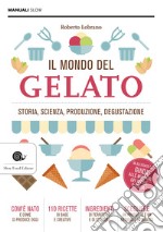 Il mondo del gelato. Storia, scienza, produzione, degustazione libro