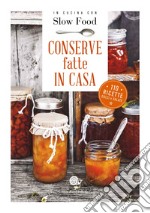 Conserve fatte in casa. 110 ricette dolci e salate libro