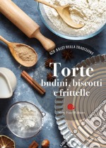 Torte, budini, biscotti e frittelle. 620 dolci della tradizione libro